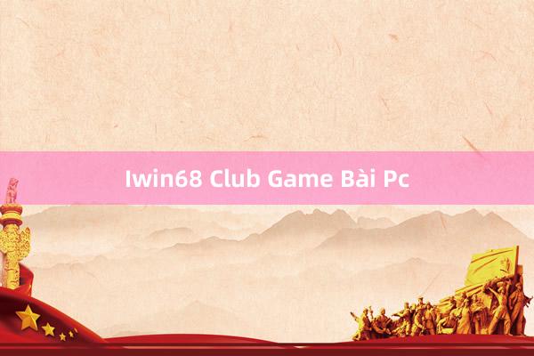 Iwin68 Club Game Bài Pc