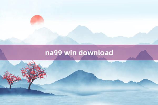 na99 win download