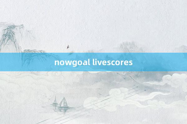 nowgoal livescores