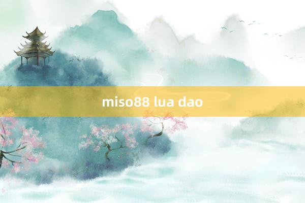 miso88 lua dao