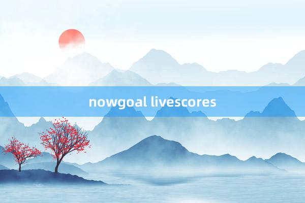 nowgoal livescores